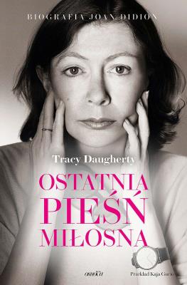 Okładka książki Ostatnia pieśń miłosna. Biografia Joan Didion