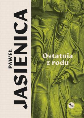Ostatnia z rodu. Autor: Jasienica Paweł. SmakLiter.pl Okładka książki Ostatnia z rodu