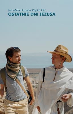 Ostatnie dni Jezusa. Autor: Jan Mela, Łukasz Popko. SmakLiter.pl Okładka książki Ostatnie dni Jezusa