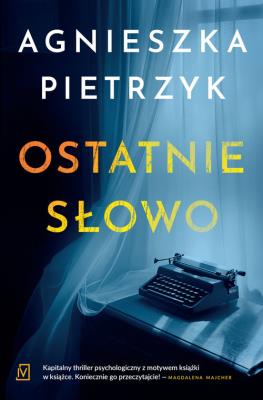Ostatnie słowo. Autor: Pietrzyk Agnieszka. SmakLiter.pl Okładka książki Ostatnie słowo