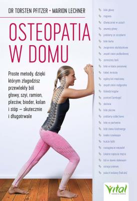 Okładka książki Osteopatia w domu. Proste metody, dzięki którym złagodzisz przewlekły ból głowy, szyi, ramion, pleców, bioder, kolan i stóp - skutecznie i długotrwale