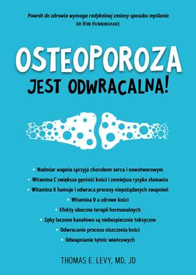 Osteoporoza jest odwracalna!. Autor: Levy Thomas E., MD, JD. SmakLiter.pl Okładka książki Osteoporoza jest odwracalna!