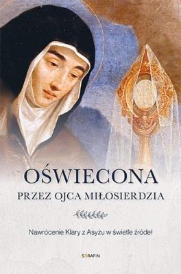 Oświecona przez Ojca Miłosierdzia. Wydawca: Serafin. SmakLiter.pl Opakowanie Oświecona przez Ojca Miłosierdzia