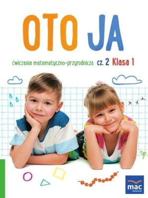 Oto ja SP 1 Ćw. matematyczno-przyrodnicze cz.2. Autor: Stalmach-Tkacz Anna, Wosianek Joanna, Karina Mucha. SmakLiter.pl Okładka książki Oto ja SP 1 Ćw. matematyczno-przyrodnicze cz.2