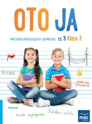 Oto ja SP 3 Ćwiczenia polonistyczno-społeczne cz.3. Autor: Stalmach-Tkacz Anna, Wosianek Joanna, Karina Mucha. SmakLiter.pl Okładka książki Oto ja SP 3 Ćwiczenia polonistyczno-społeczne cz.3