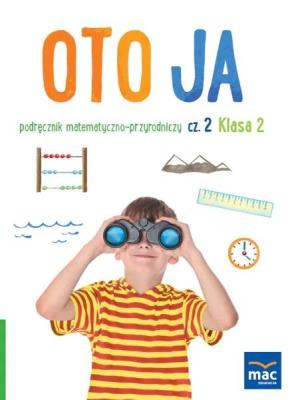 Oto ja SP2 podr. matematyczno-przyrodniczy cz.2. Autor: Stalmach-Tkacz Anna, Wosianek Joanna, Karina Mucha. SmakLiter.pl Okładka książki Oto ja SP2 podr. matematyczno-przyrodniczy cz.2