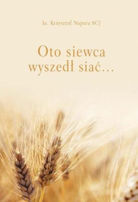 Oto siewca wyszedł siać. Autor: Napora Krzysztof SCJ (ks.). SmakLiter.pl Okładka książki Oto siewca wyszedł siać