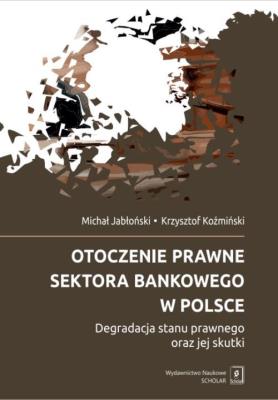 Otoczenie prawne sektora bankowego w Polsce. Autor: Jabłoński Michał, Koźmiński Krzysztof. SmakLiter.pl Okładka książki Otoczenie prawne sektora bankowego w Polsce