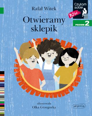 Otwieramy sklepik Czytam sobie Poziom 2. Autor: Rafał Witek, Olka Grzegorka. SmakLiter.pl Okładka książki Otwieramy sklepik Czytam sobie Poziom 2
