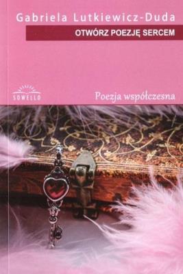 Otwórz poezję sercem. Autor: Gabriela Lutkiewicz - Duda. SmakLiter.pl Okładka książki Otwórz poezję sercem