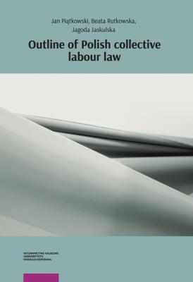 Outline of Polish collective labour law. Autor: Jan Piątkowski, Rutkowska Beata, Jaskulska Jagoda. SmakLiter.pl Okładka książki Outline of Polish collective labour law