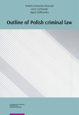 Outline of polish criminal law. Autor: Konarska-Wrzosek Violetta, Lachowski Jerzy, Agata Ziółkowska. SmakLiter.pl Okładka książki Outline of polish criminal law