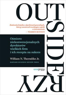 Outsiderzy. Ośmioro niekonwencjonalnych.... Autor: William N. Thorndike Jr.. SmakLiter.pl Okładka książki Outsiderzy. Ośmioro niekonwencjonalnych...