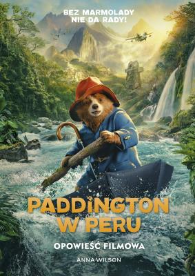 Paddington w Peru. Autor: Anna Wilson. SmakLiter.pl Okładka książki Paddington w Peru