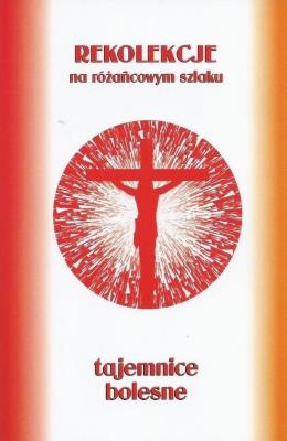 Pakiet: Różańcowy szklak - tajemnice bolesne. Autor: ks.Szczepaniec Stanisław. SmakLiter.pl Okładka książki Pakiet: Różańcowy szklak - tajemnice bolesne
