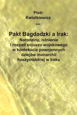 Pakt Bagdadzki a Irak. Autor: Kwiatkiewicz Piotr. SmakLiter.pl Okładka książki Pakt Bagdadzki a Irak