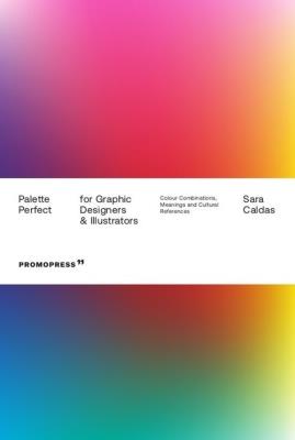 Palette Perfect for graphic designers & illustrators. Autor: Caldas Sara. SmakLiter.pl Okładka książki Palette Perfect for graphic designers & illustrators
