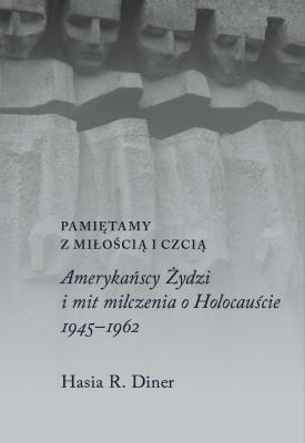 Okładka książki Pamiętamy z miłością i czcią. Amerykańscy Żydzi i mit milczenia o holocauście, 1945–1962