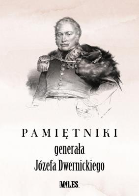 Pamiętniki generała Józefa Dwernickiego. Autor: Dwernicki Józef. SmakLiter.pl Okładka książki Pamiętniki generała Józefa Dwernickiego