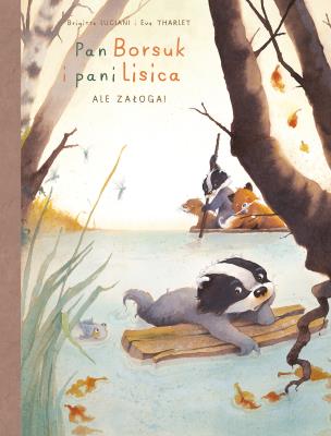 Pan Borsuk i Pani Lisica T.3 Ale załoga!. Autor: Brigitte Luciani, Eve Tharlet, Ernest Kacperski. SmakLiter.pl Okładka książki Pan Borsuk i Pani Lisica T.3 Ale załoga!