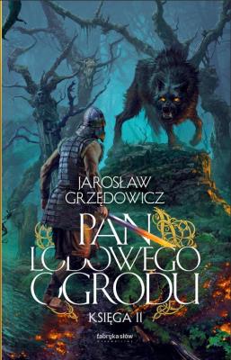 Pan Lodowego Ogrodu T.2. Autor: Jarosław Grzędowicz. SmakLiter.pl Okładka książki Pan Lodowego Ogrodu T.2