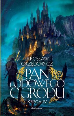 Pan Lodowego Ogrodu T.4. Autor: Jarosław Grzędowicz. SmakLiter.pl Okładka książki Pan Lodowego Ogrodu T.4
