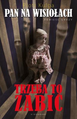 Pan na Wisiołach. Trzeba to zabić. Autor: Kulpa Piotr. SmakLiter.pl Okładka książki Pan na Wisiołach. Trzeba to zabić