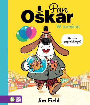 Pan Oskar w mieście. Autor: Jim Field. SmakLiter.pl Okładka książki Pan Oskar w mieście