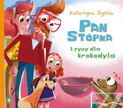 Pan Stópka i pyzy dla krokodyla. Autor: Zychla Katarzyna. SmakLiter.pl Okładka książki Pan Stópka i pyzy dla krokodyla