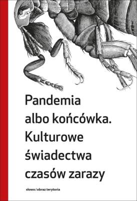 Pandemia albo końcówka Kulturowe świadectwa czasów zarazy. Autor: Grzegorzewska Małgorzata. SmakLiter.pl Okładka książki Pandemia albo końcówka Kulturowe świadectwa czasów zarazy