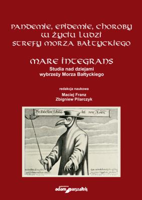 Okładka książki Pandemie, epidemie, choroby w życiu ludzi strefy Morza Bałtyckiego. Mare Integrans. Studia nad dziej