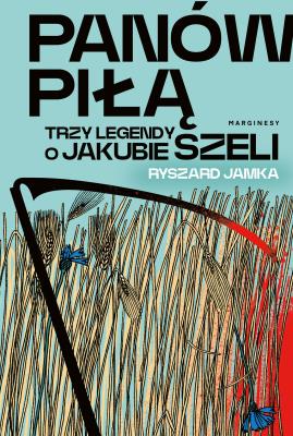 Okładka książki Panów piłą. Trzy legendy o Jakubie Szeli