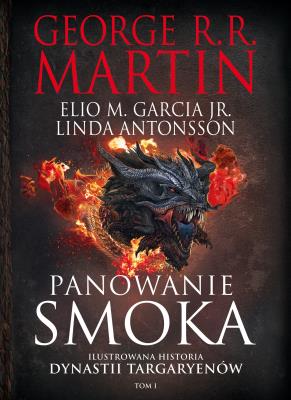 Okładka książki Panowanie smoka. Ilustrowana historia dynastii Targaryenów. Tom 1