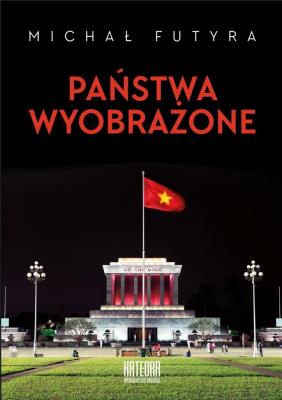 Państwa wyobrażone. Autor: Michał Futyra. SmakLiter.pl Okładka książki Państwa wyobrażone