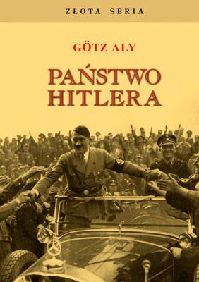 Państwo Hitlera. Autor: Götz Aly. SmakLiter.pl Okładka książki Państwo Hitlera