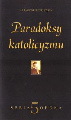 Paradoksy katolicyzmu. Autor: Benson Robert Hugh. SmakLiter.pl Okładka książki Paradoksy katolicyzmu
