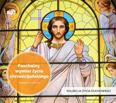 Paschalny wymiar życia chrześcijańskiego - Audiobook. Autor: Stanisław Łucarz SJ. SmakLiter.pl Okładka książki Paschalny wymiar życia chrześcijańskiego - Audiobook