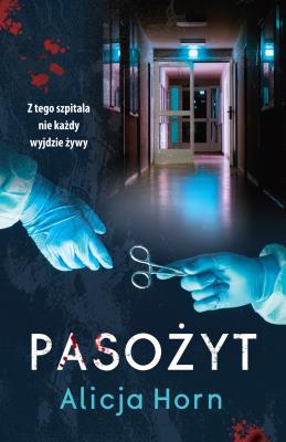 Pasożyt. Autor: Horn Alicja. SmakLiter.pl Okładka książki Pasożyt