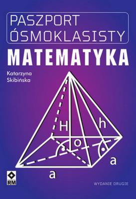 Paszport ósmoklasisty Matematyka. Wyd. II. Autor: Katarzyna Skibińska. SmakLiter.pl Okładka książki Paszport ósmoklasisty Matematyka. Wyd. II