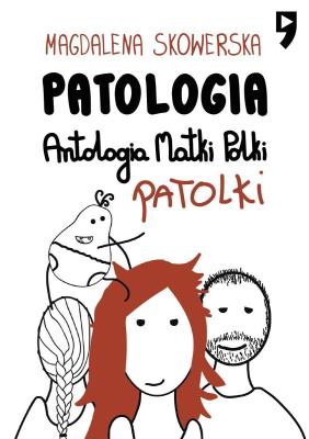 Patologia. Antologia Matki, Polki, Patolki. Autor: Magdalena Skowerska. SmakLiter.pl Okładka książki Patologia. Antologia Matki, Polki, Patolki