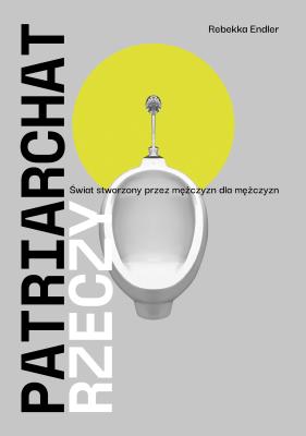 Okładka książki Patriarchat rzeczy. Świat stworzony przez mężczyzn dla mężczyzn