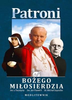 Patroni od Bożego Miłosierdzia. św. Jan Paweł II... Autor:   Praca zbiorowa. SmakLiter.pl Okładka książki Patroni od Bożego Miłosierdzia. św. Jan Paweł II..