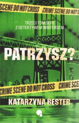 Patrzysz? Seria z detektywem Wintersem. tom 3. Autor: Bester Katarzyna. SmakLiter.pl Okładka książki Patrzysz? Seria z detektywem Wintersem. tom 3