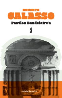 Pawilon Baudelaire'a. Autor: Calasso Roberto. SmakLiter.pl Okładka książki Pawilon Baudelaire'a
