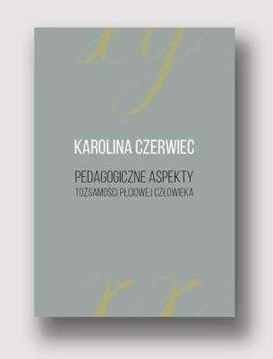 Pedagogiczne aspekty tożsamości płciowej człowieka. Autor: Czerwiec Karolina. SmakLiter.pl Okładka książki Pedagogiczne aspekty tożsamości płciowej człowieka