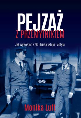 Pejzaż z przemytnikiem. Jak wywożono z PRL dzieła sztuki i antyki. Autor: Luft Monika. SmakLiter.pl Okładka książki Pejzaż z przemytnikiem. Jak wywożono z PRL dzieła sztuki i antyki