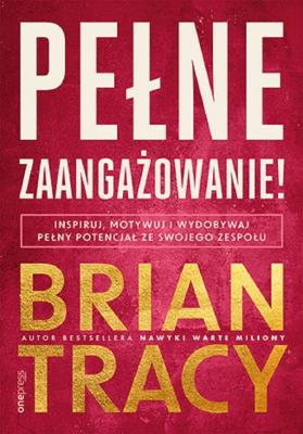 Okładka książki Pełne zaangażowanie! Inspiruj, motywuj i wydobywaj pełny potencjał ze swojego zespołu