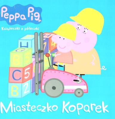 Peppa Pig. Miasteczko koparek. Autor:   Praca zbiorowa. SmakLiter.pl Okładka książki Peppa Pig. Miasteczko koparek