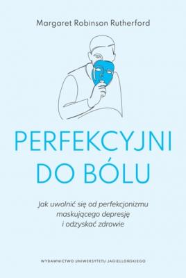 Perfekcyjni do bólu. Autor: Margaret Robinson Rutherford. SmakLiter.pl Okładka książki Perfekcyjni do bólu