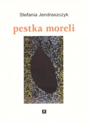 pestka moreli. Autor: Stefania Jendraszczyk. SmakLiter.pl Okładka książki pestka moreli
